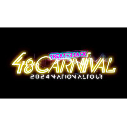 48CARNIVAL 2024 NATIONAL TOUR 〜THEATER JACK〜